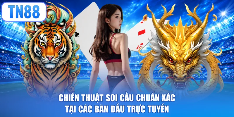 Chiến thuật soi cầu chuẩn xác tại các bàn đấu trực tuyến